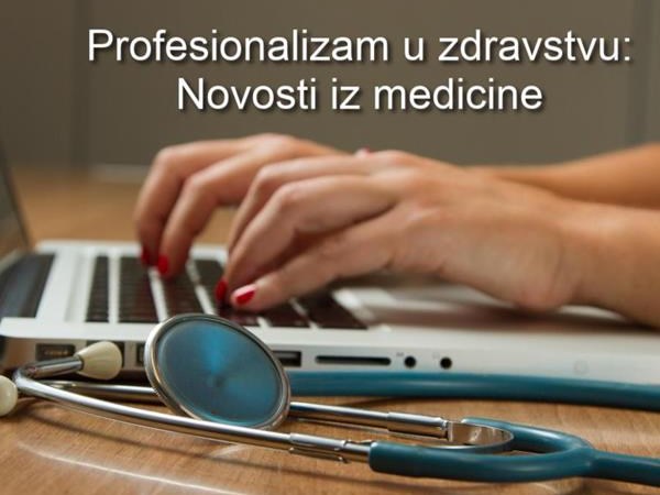 Profesionalizam u zdravstvu: Novosti iz medicine #10