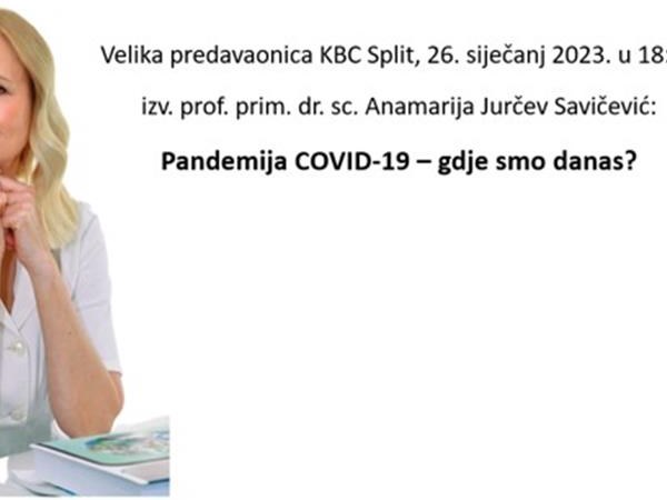 Prof. Anamarija Jurčev Savičević: „COVID-19 – gdje smo danas“, velika predavaonica KBC Split, 26.01.23.u 18:00 sati