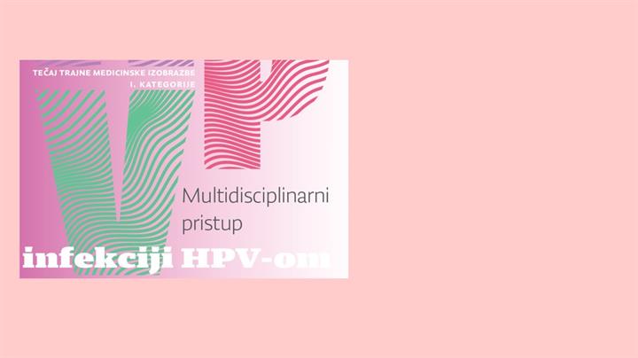 Tečaj trajne medicinske izobrazbe I. kategorije : „Multidisciplinarni pristup infekciji HPV-om“