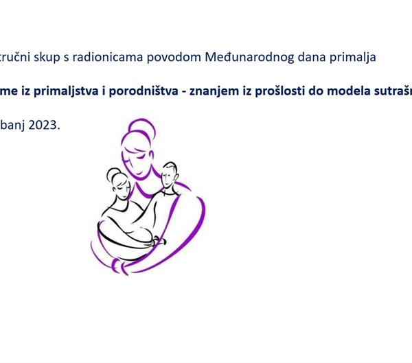 Znanstveno-stručni skup s radionicama „Odabrane teme iz primaljstva i porodništva - znanjem iz prošlosti do modela sutrašnjice“