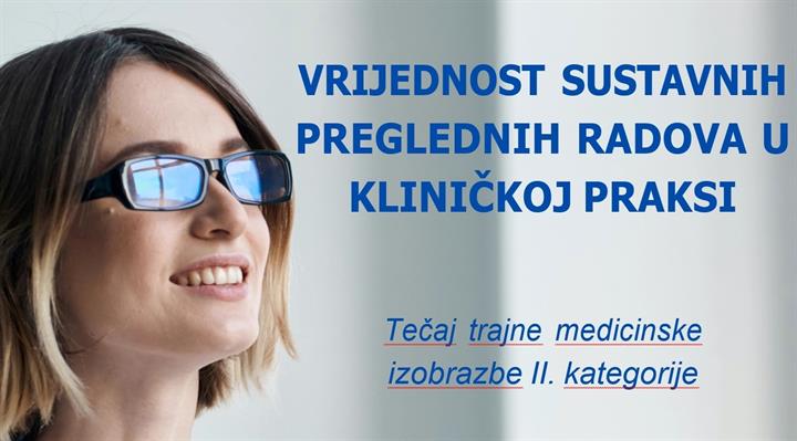 Tečaj trajne medicinske izobrazbe: „Vrijednost sustavnih preglednih radova u kliničkoj praksi“