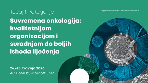 Tečaj: Suvremena onkologija: kvalitetnijom organizacijom I suradnjom do boljih ishoda liječenja – Split, 24. i 25. travnja 2026.